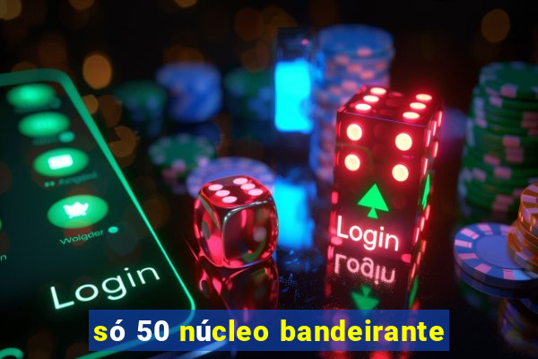 só 50 núcleo bandeirante